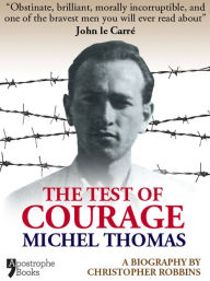 Title: The Test Of Courage: Michel Thomas: A Biography Of The Holocaust Survivor And Nazi-Hunter By Christopher Robbins, Author: Christopher Robbins