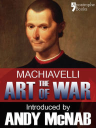 Title: The Art of War - an Andy McNab War Classic: The beautifully reproduced illustrated 1882 edition, with introductions by Andy McNab and Henry Cust. M. P., Author: Niccolò Machiavelli