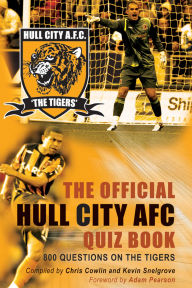 Title: The Official Hull City AFC Quiz Book: 800 Questions on the Tigers, Author: Chris Cowlin