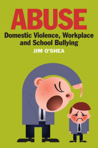 Title: Abuse, Domestic Violence, Workplace and School Bullying, Author: Jim O'Shea