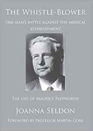 Title: The Whistle Blower: The life of Maurice Pappworth, Author: Joanna Seldon