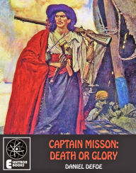 Title: Captain Misson: Death Or Glory: Pirate Classics, Author: Daniel Defoe