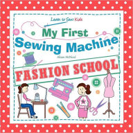 My First Sewing Machine - FASHION SCHOOL. Learn To Sew: Kids