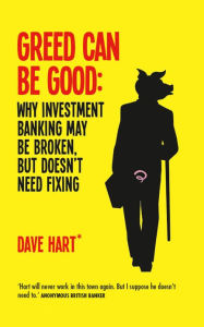 Title: Greed Can Be Good: Towards a New Paradigm for Investment Banking in the Twenty-First Century, Author: David Charters