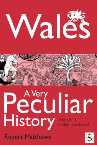 Title: Wales, A Very Peculiar History, Author: Rupert Matthews