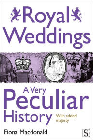 Royal Weddings, A Very Peculiar History