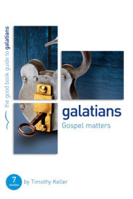 Title: Galatians: Gospel matters: 7 studies for individuals or groups, Author: Timothy Keller