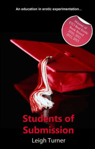 Title: Students of Submission: An erotic novel, Author: Leigh Turner