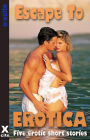 Escape to Erotica: Five erotic short stories
