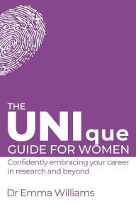 Title: The UNIque Guide for Women: Confidently embracing your career in research and beyond, Author: Emma Williams