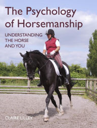 Title: The Psychology of Horsemanship: Understanding the Horse and You, Author: Claire Lilley
