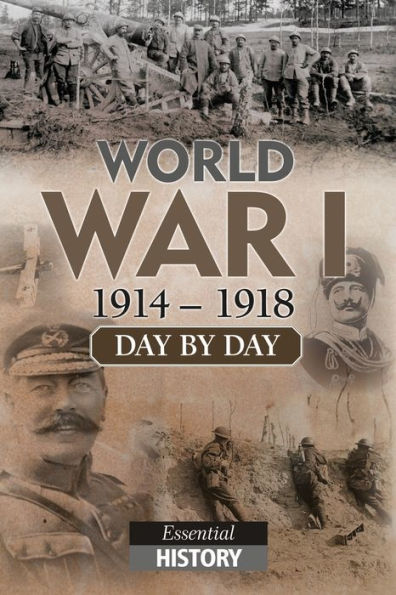 World War I Day by Day: Essential History