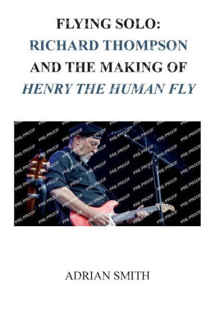 Flying Solo: Richard Thompson and the Making of Henry The Human Fly by  Adrian Smith, Paperback | Barnes & Noble®