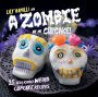 A Zombie At My Cupcake!: 25 Deliciously Weird Cupcake Recipes