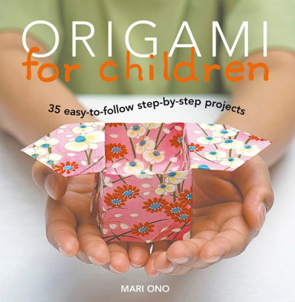 Origami for Children: 35 step-by-step projects
