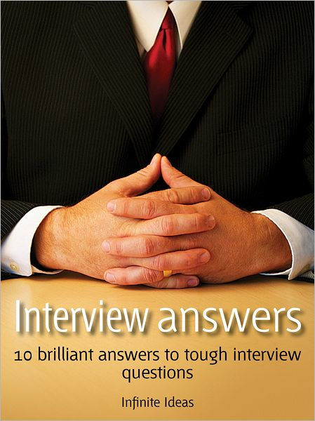 Interview Answers: 10 Brilliant Answers To Tough Interview Questions By ...