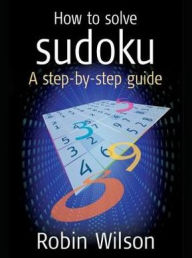 Title: How to solve Sudoku: A Step-by-step Guide, Author: Robin J. Wilson