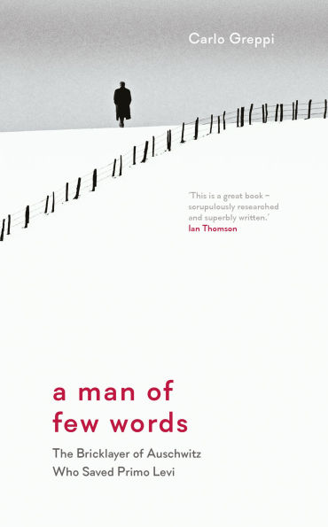 A Man of Few Words: The Bricklayer of Auschwitz Who Saved Primo Levi