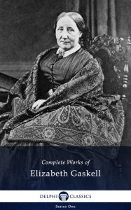 Title: Delphi Complete Works of Elizabeth Gaskell, Author: Elizabeth Gaskell