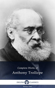 Title: Delphi Complete Works of Anthony Trollope, Author: Anthony Trollope