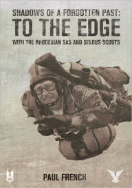 Title: Shadows of a Forgotten Past: To the Edge with the Rhodesian SAS and Selous Scouts, Author: Paul French