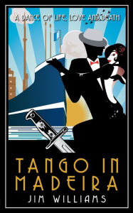 Title: Tango in Madeira: A Dance of Life, Love and Death, Author: Jim Williams