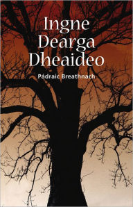 Title: Ingne Dearga Dheaideo, Author: Pádraic Breathnach