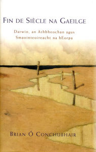 Title: Fin de Siècle na Gaeilge, Author: Brian Ó Conchubhair
