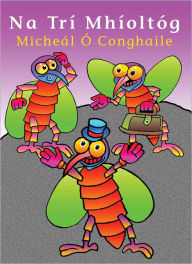 Title: Na Trí Mhíoltóg, Author: Micheál Ó Conghaile
