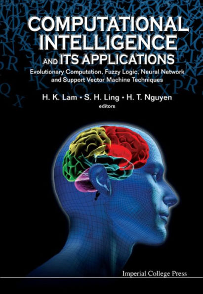 COMPUTATIONAL INTELLIGENCE & ITS APPLICA: Evolutionary Computation, Fuzzy Logic, Neural Network and Support Vector Machine Techniques
