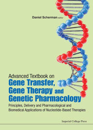 Title: Advanced Textbook On Gene Transfer, Gene Therapy And Genetic Pharmacology: Principles, Delivery And Pharmacological And Biomedical Applications Of Nucleotide-based Therapies, Author: Daniel Scherman