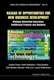 Title: BAZAAR OF OPPORTUNITIES FOR NEW BUSINESS DEVELOPMENT: Bridging Networked Innovation, Intellectual Property and Business, Author: Jaakko Paasi