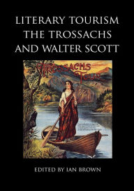 Title: Literary Tourism, the Trossachs and Walter Scott, Author: Ian Etc Brown