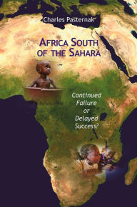 Title: Africa South of the Sahara: Continued Failure or Delayed Success?, Author: Charles Pasternak