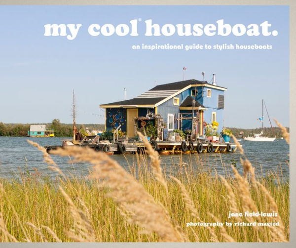 my cool houseboat: an inspirational guide to stylish houseboats (My Cool)