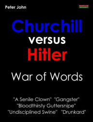 Title: Churchill Versus Hitler: War of Words, Author: Peter John