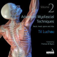 Title: Advanced Myofascial Techniques: Volume 2: Neck, Head, Spine and Ribs, Author: Til Luchau