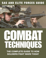 Title: Combat Techniques: The Complete Guide to How Soldiers Fight Wars Today, Author: Chris McNab