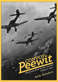 Title: Convoy Peewit: August 8th, 1940: The First Day of the Battle of Britain?, Author: Andy Saunders