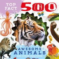 Title: Top Fact 500: Awesome Animals, Author: Cheeky Monkey Publishing