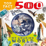 Title: Top Fact 500: My Amazing World, Author: Cheeky Monkey Publishing