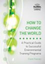 How to Change the World: Seven Steps to Successful Environmental Training Programs
