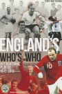 England's Who's Who: One Hundred and Forty Years of English International Footballers 1872-2013