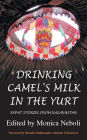 Drinking Camel's Milk in the Yurt - Expat Stories from Kazakhstan