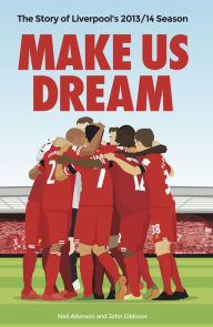 Title: Make Us Dream: The Story of Liverpool's 2013/14 Season, Author: John Gibbons