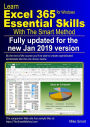 Learn Excel 365 Essential Skills with The Smart Method: First Edition: updated for the January 2019 Semi-Annual version 1808