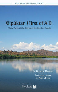 Title: Xiipuktan (First of All): Three Views of the Origins of the Quechan People, Author: George M.a . Bryant