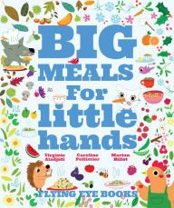 Big Meals For Little Hands: Easy French Cuisine for Kids