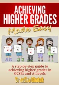 Title: Achieving Higher Grades Made Easy, Author: Indira Ghatak