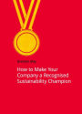 How to Make Your Company a Recognized Sustainability Champion